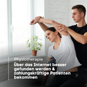Als Physiotherapie online besser gefunden werden und mehr zahlungskräftigen Patienten erhalten